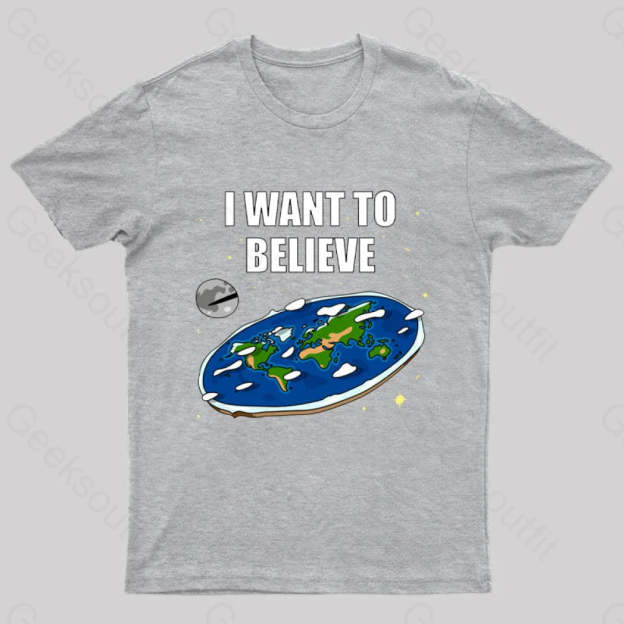 I Want To Believe Flat Earth Geek T-Shirt Grey / S