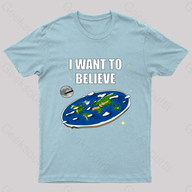 I Want To Believe Flat Earth Geek T-Shirt Light Blue / S