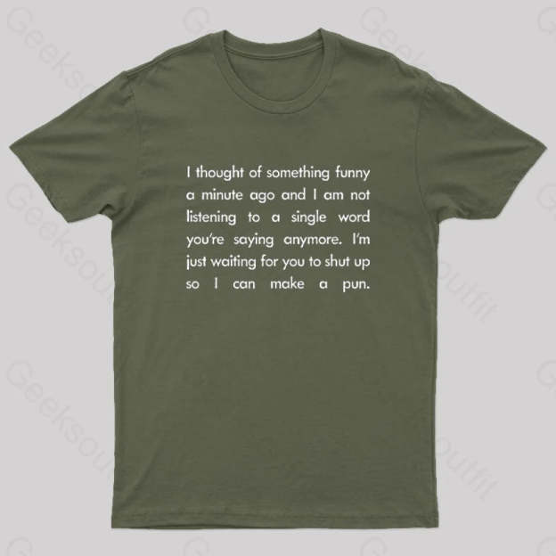 I Want To Make A Pun T-Shirt Army Green / S