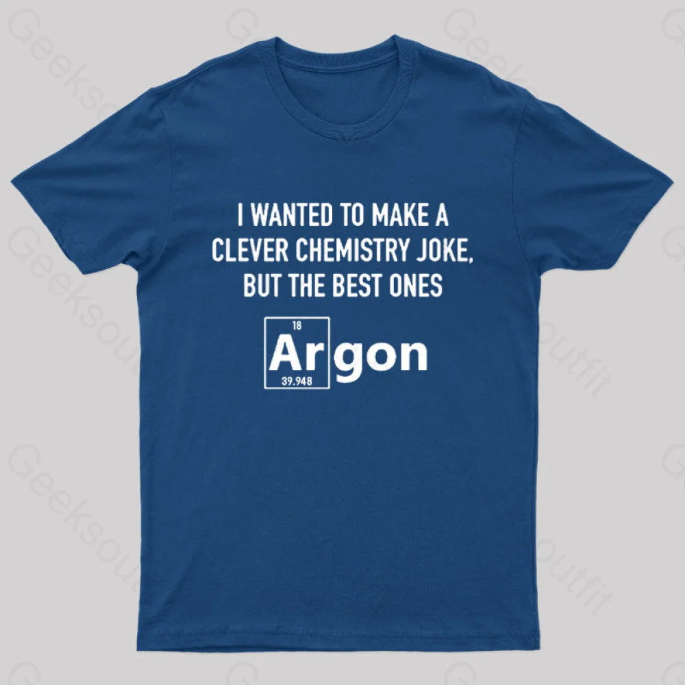 I Wanted To Make A Clever Chemistry Joke Nerd T-Shirt Navy / S