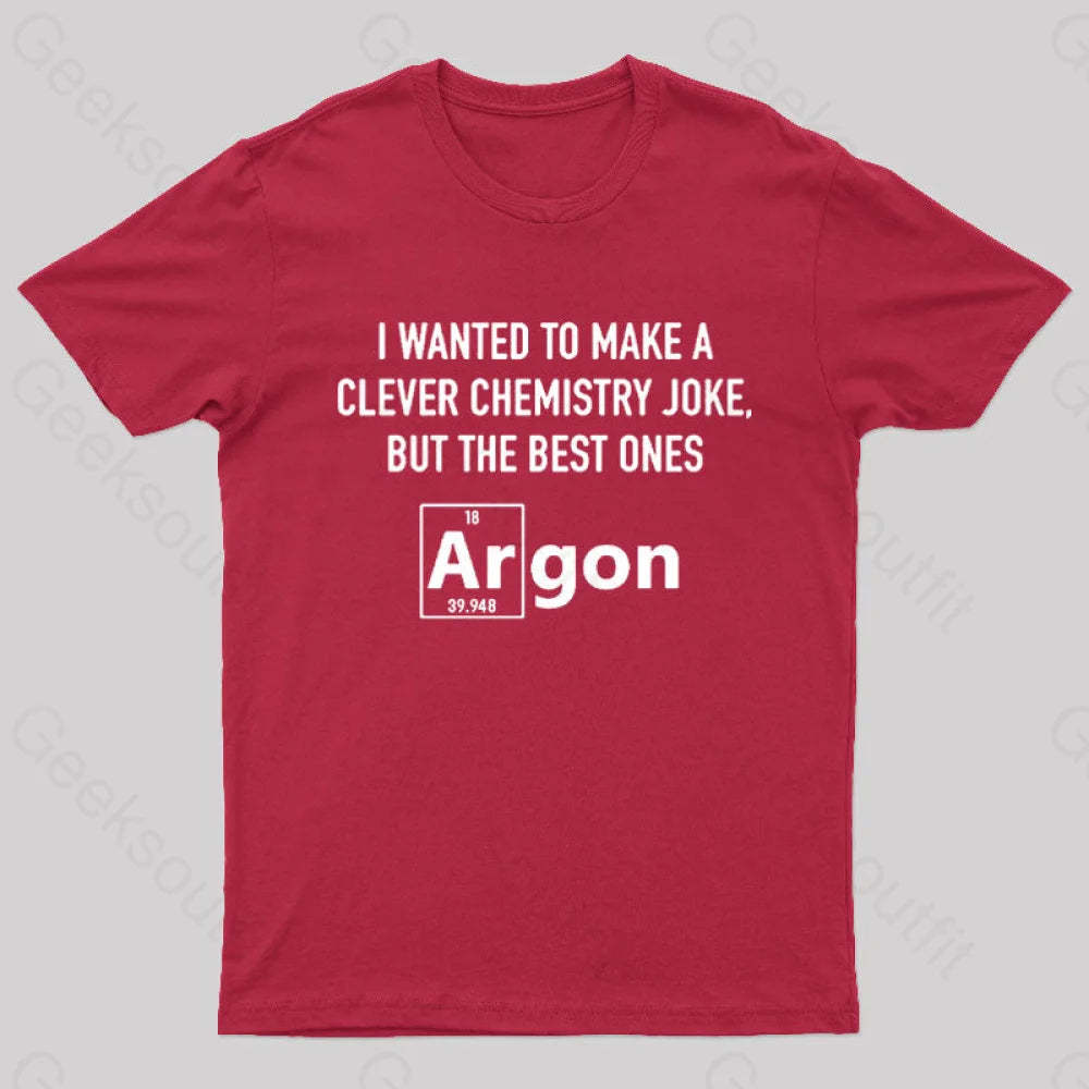 I Wanted To Make A Clever Chemistry Joke Nerd T-Shirt Red / S