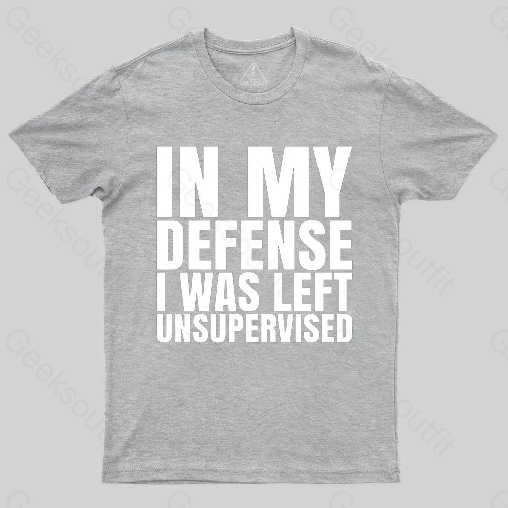 I Was Left Unsupervised T-shirt - Geeksoutfit