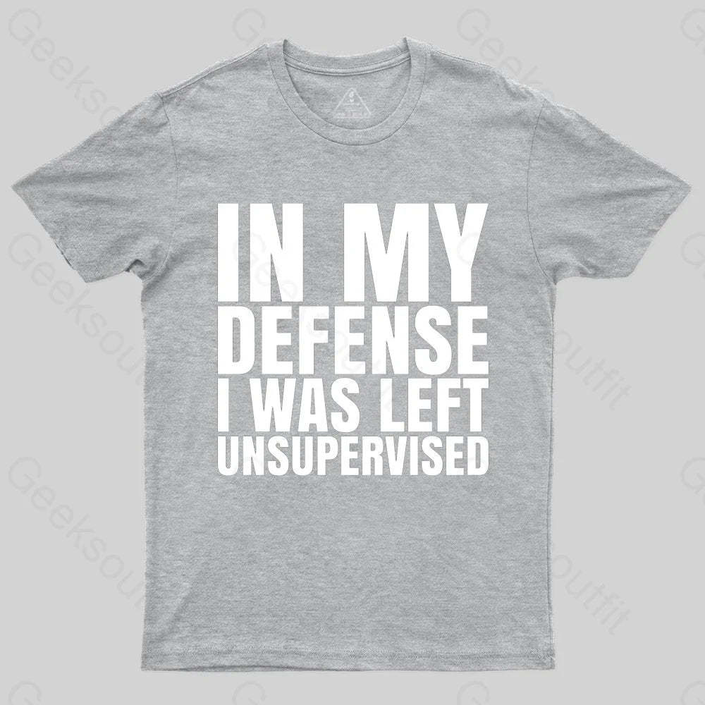 I Was Left Unsupervised T-shirt - Geeksoutfit