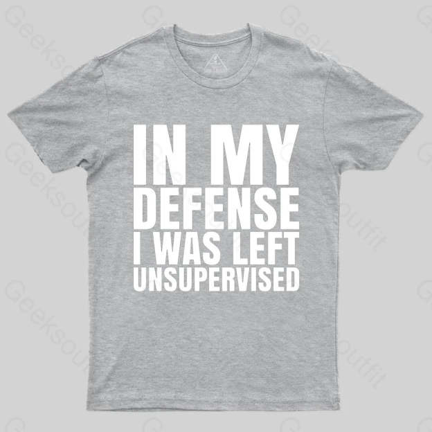I Was Left Unsupervised T-shirt - Geeksoutfit