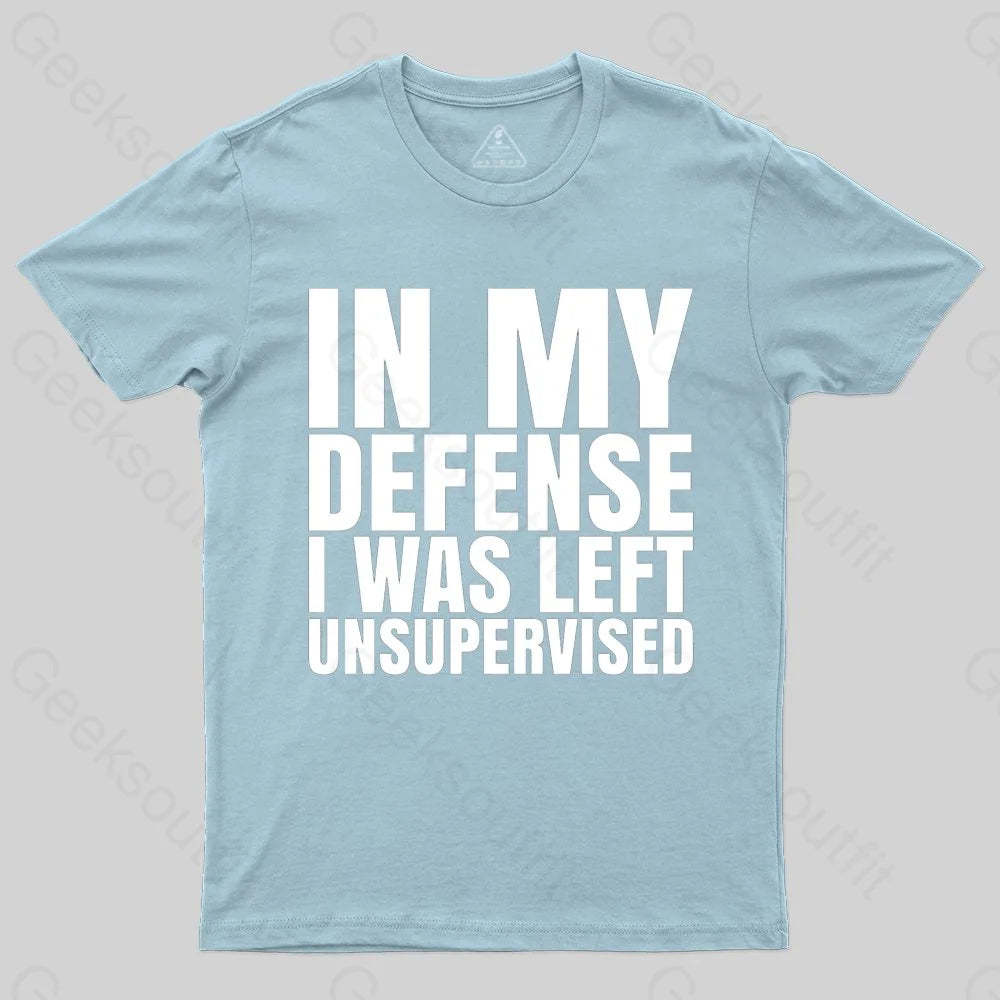 I Was Left Unsupervised T-shirt - Geeksoutfit