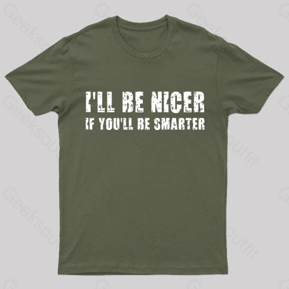 I Will Be Nicer Geek T-Shirt Army Green / S