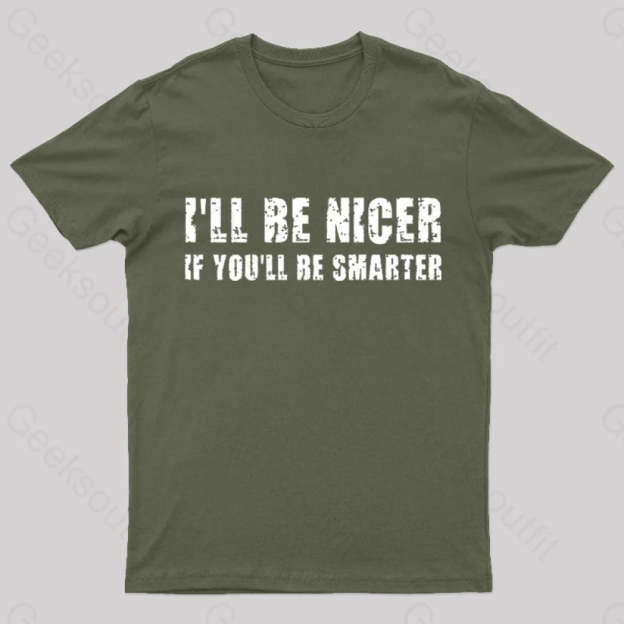 I Will Be Nicer Geek T-Shirt Army Green / S