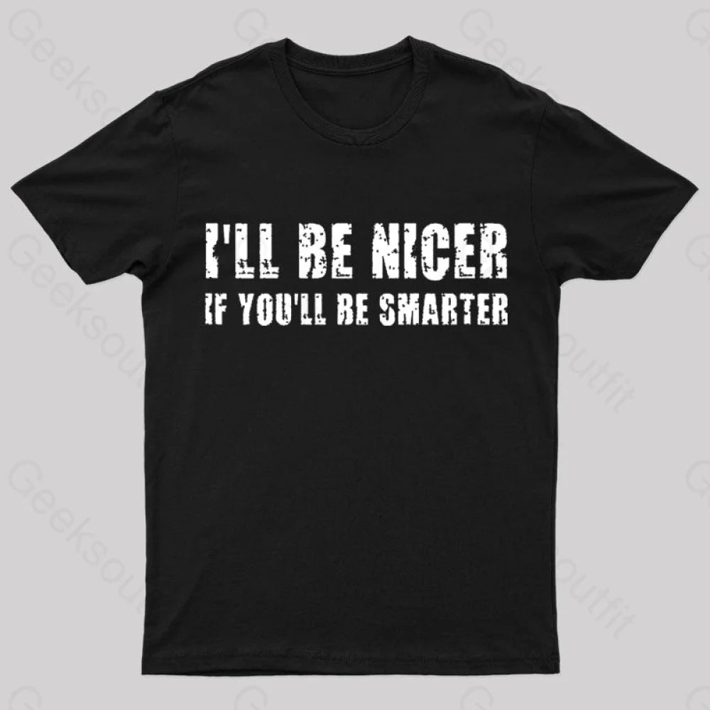 I Will Be Nicer Geek T-Shirt Black / S