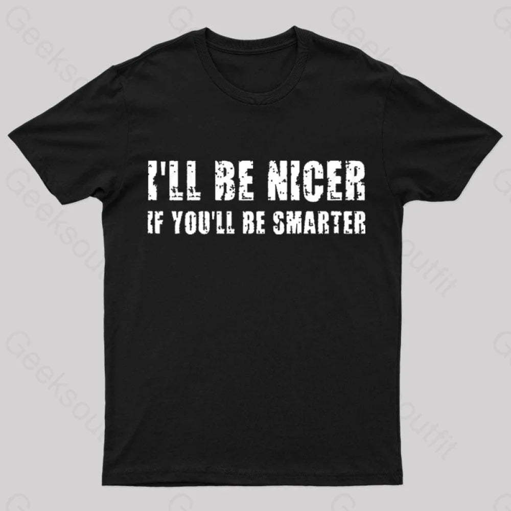 I Will Be Nicer Geek T-Shirt Black / S