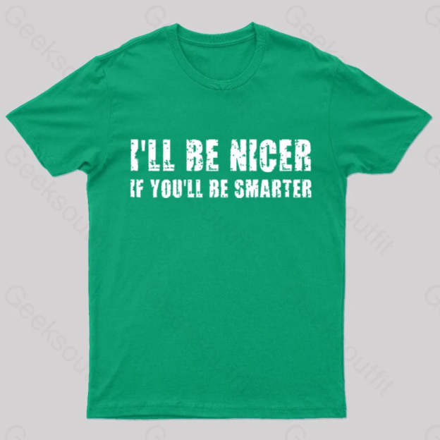 I Will Be Nicer Geek T-Shirt Green / S