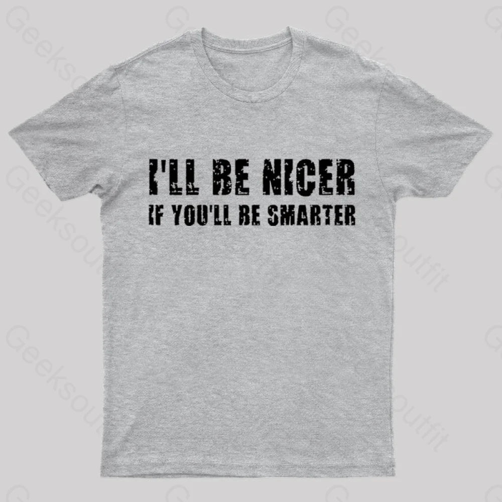 I Will Be Nicer Geek T-Shirt Grey / S