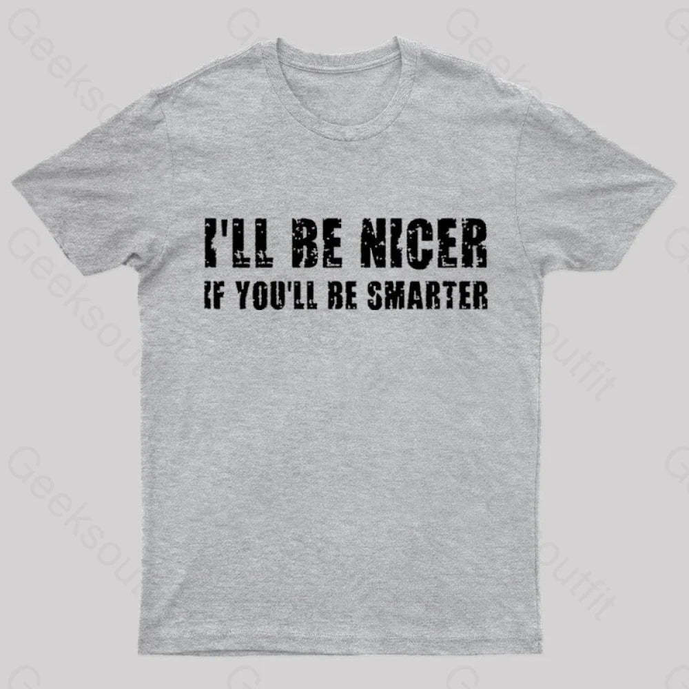 I Will Be Nicer Geek T-Shirt Grey / S