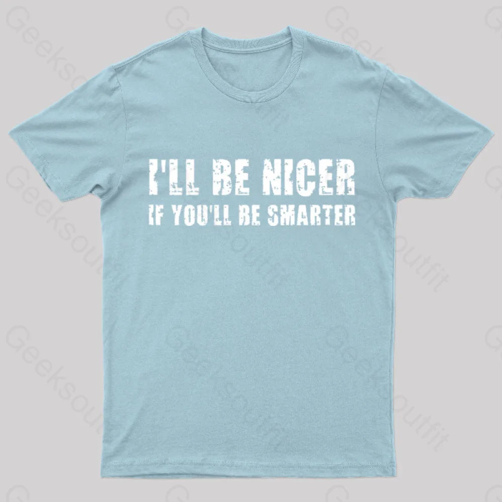 I Will Be Nicer Geek T-Shirt Light Blue / S