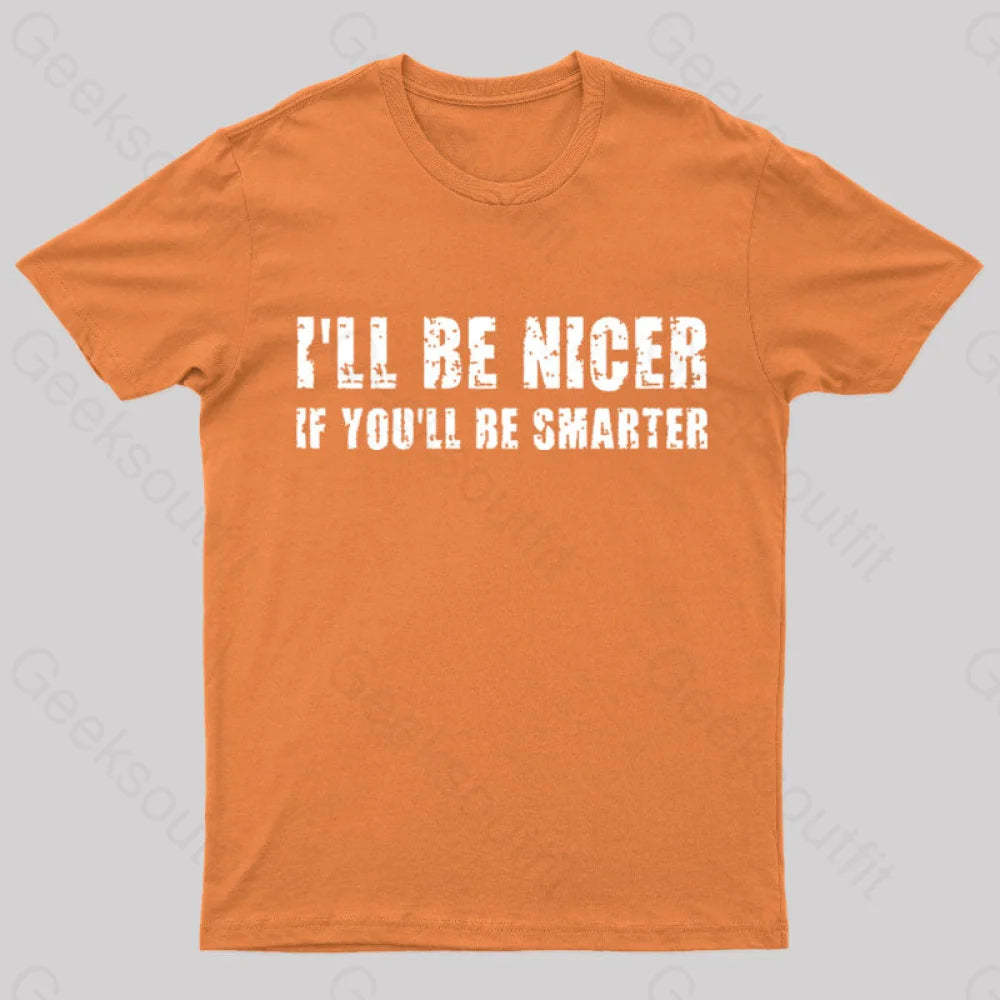 I Will Be Nicer Geek T-Shirt Orange / S