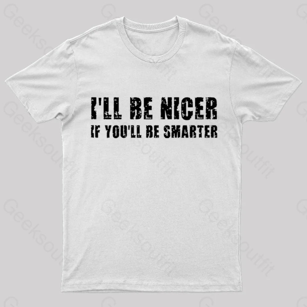 I Will Be Nicer Geek T-Shirt White / S