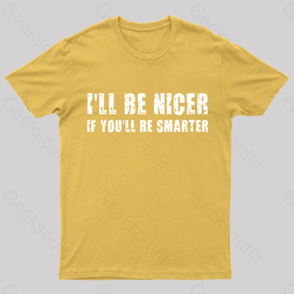 I Will Be Nicer Geek T-Shirt Yellow / S