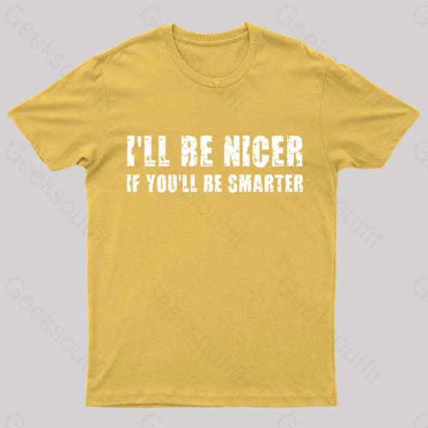 I Will Be Nicer Geek T-Shirt Yellow / S