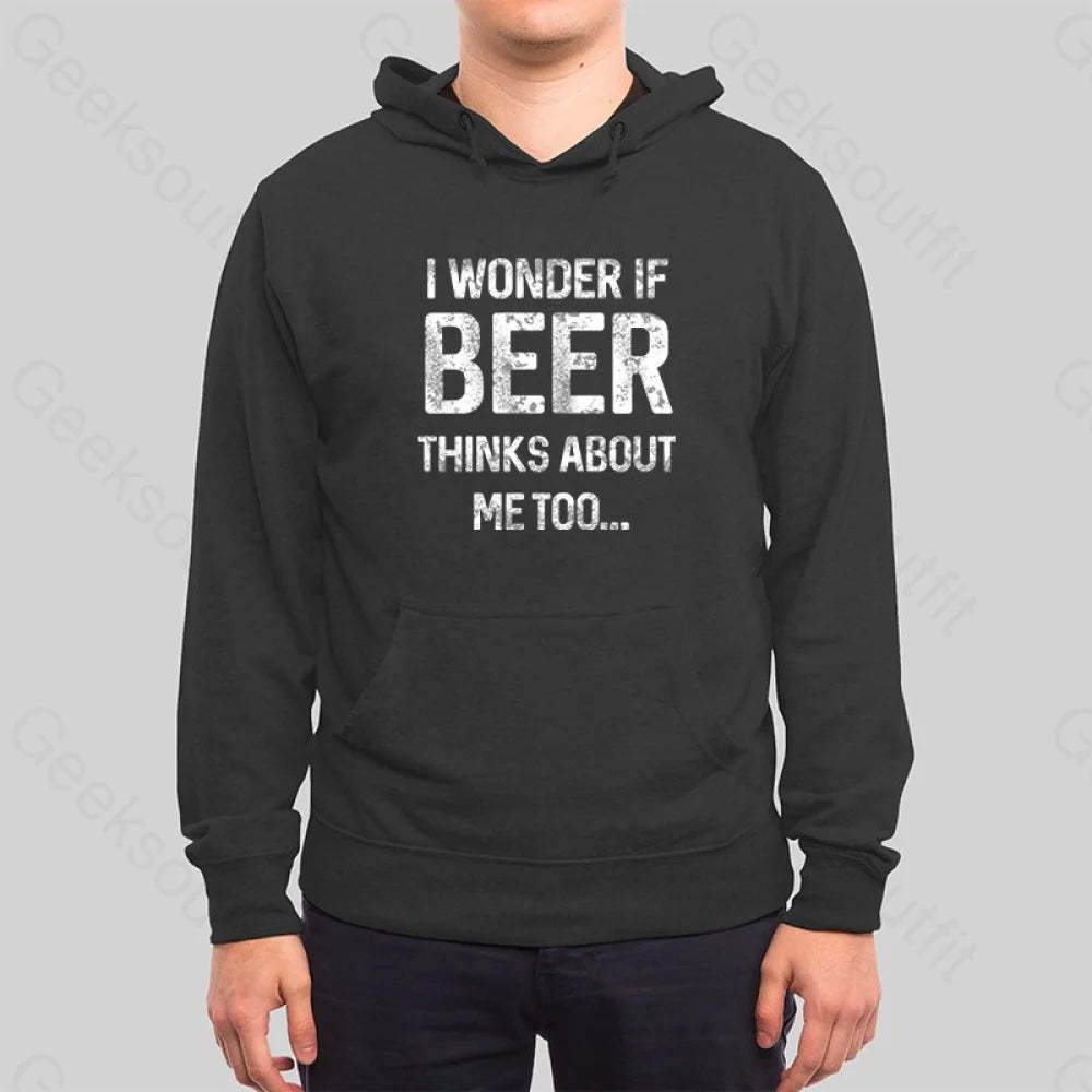 I Wonder If Beer Thinks About Me Too Hoodie - Geeksoutfit