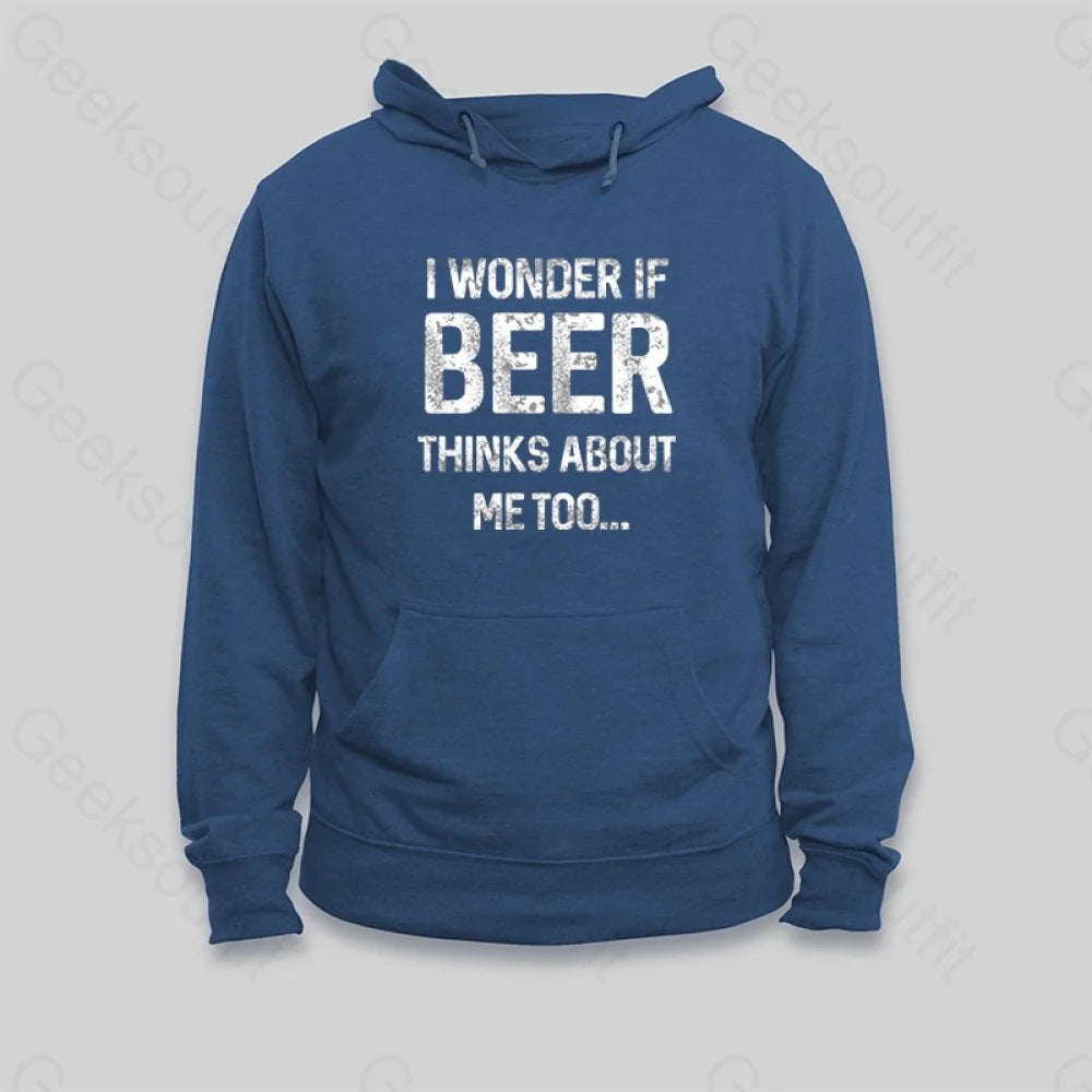 I Wonder If Beer Thinks About Me Too Hoodie - Geeksoutfit