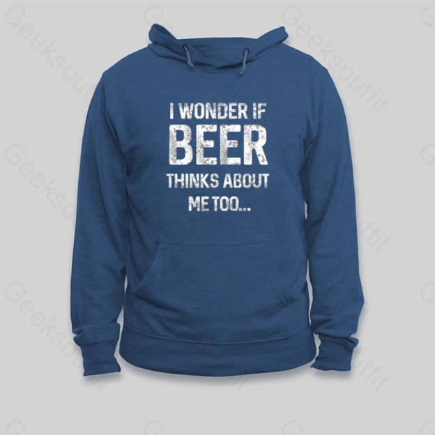 I Wonder If Beer Thinks About Me Too Hoodie - Geeksoutfit