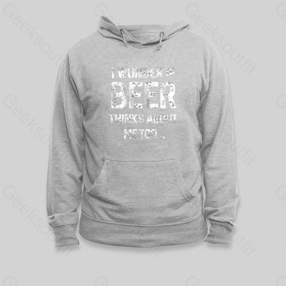 I Wonder If Beer Thinks About Me Too Hoodie - Geeksoutfit