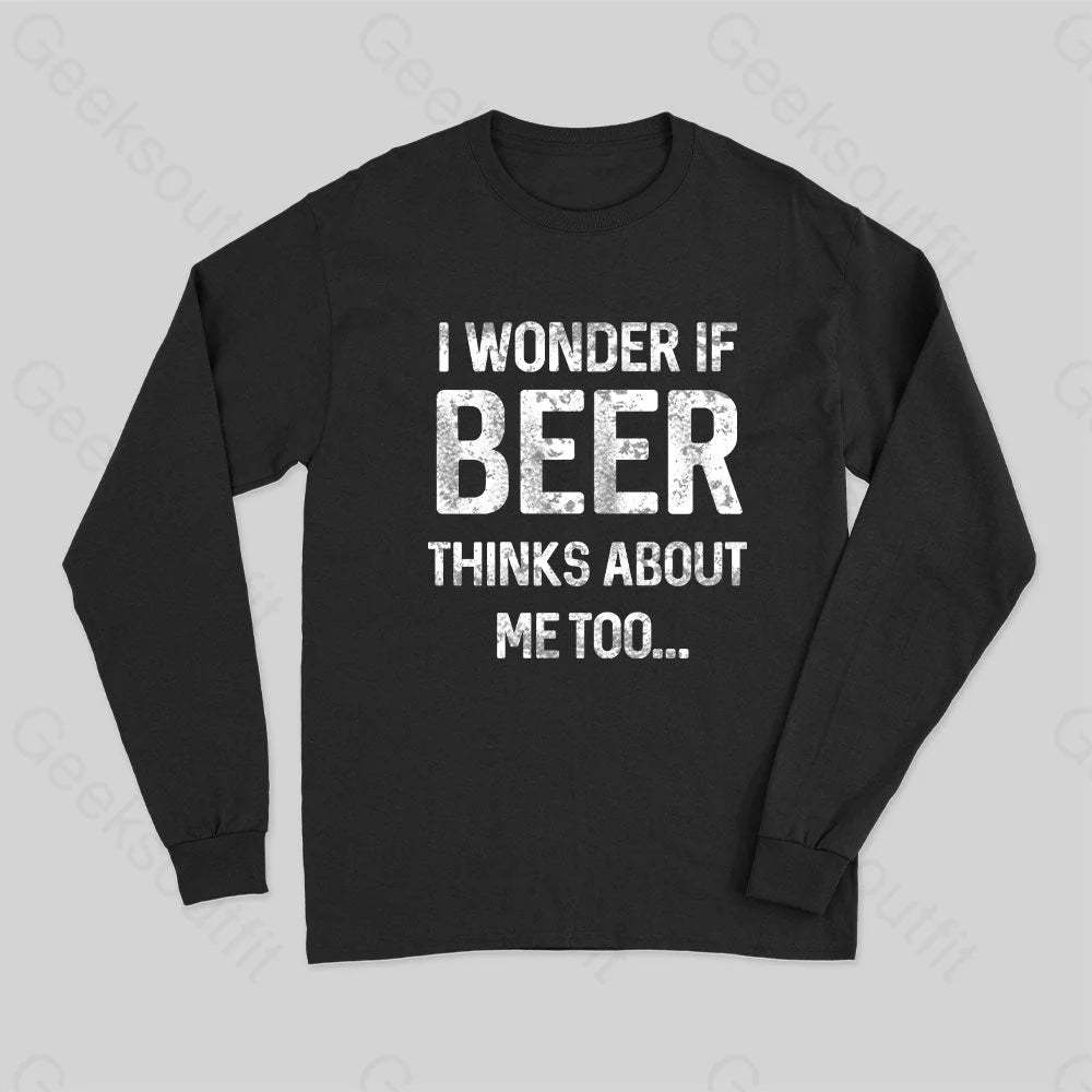 I Wonder If Beer Thinks About Me Too Long Sleeve T-Shirt Black / S
