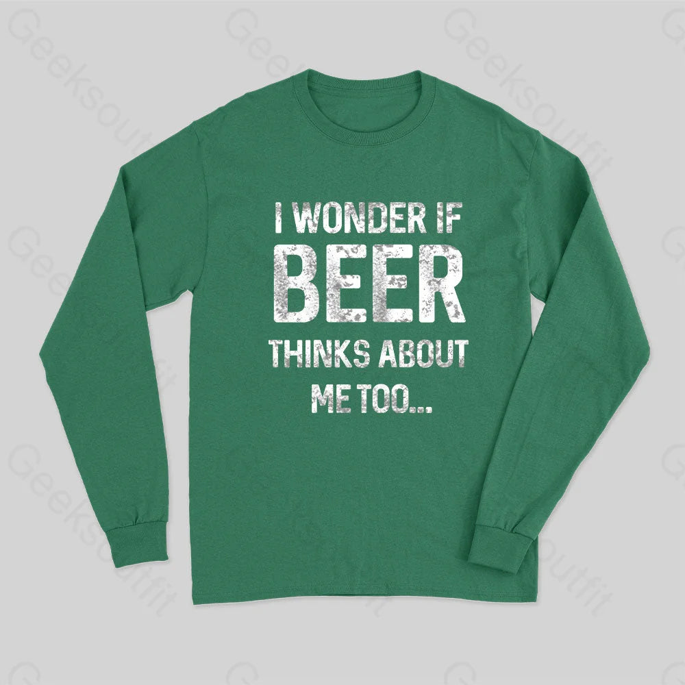 I Wonder If Beer Thinks About Me Too Long Sleeve T-Shirt Green / S