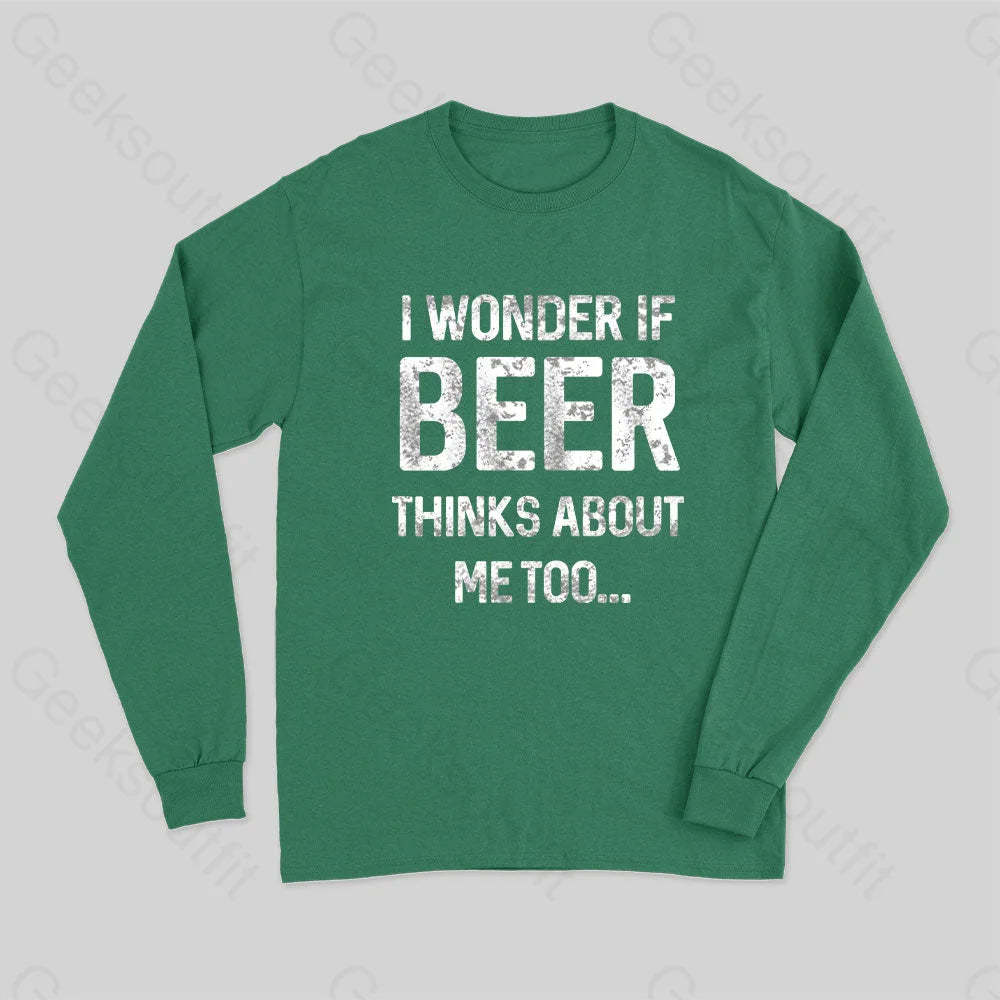I Wonder If Beer Thinks About Me Too Long Sleeve T-Shirt Green / S