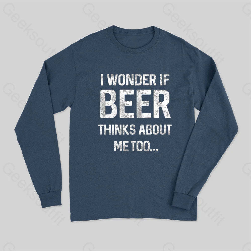 I Wonder If Beer Thinks About Me Too Long Sleeve T-Shirt Navy / S