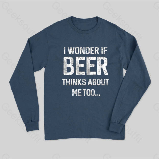 I Wonder If Beer Thinks About Me Too Long Sleeve T-Shirt Navy / S