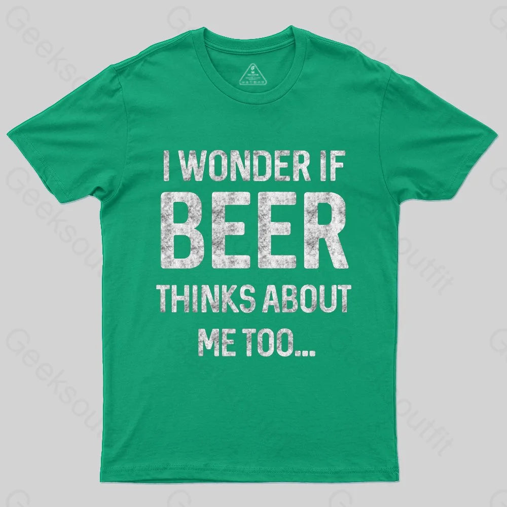 I wonder if beer thinks about me too T-shirt - Geeksoutfit