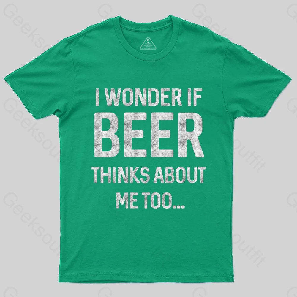 I wonder if beer thinks about me too T-shirt - Geeksoutfit