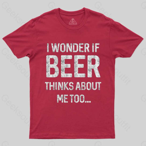 I wonder if beer thinks about me too T-shirt - Geeksoutfit