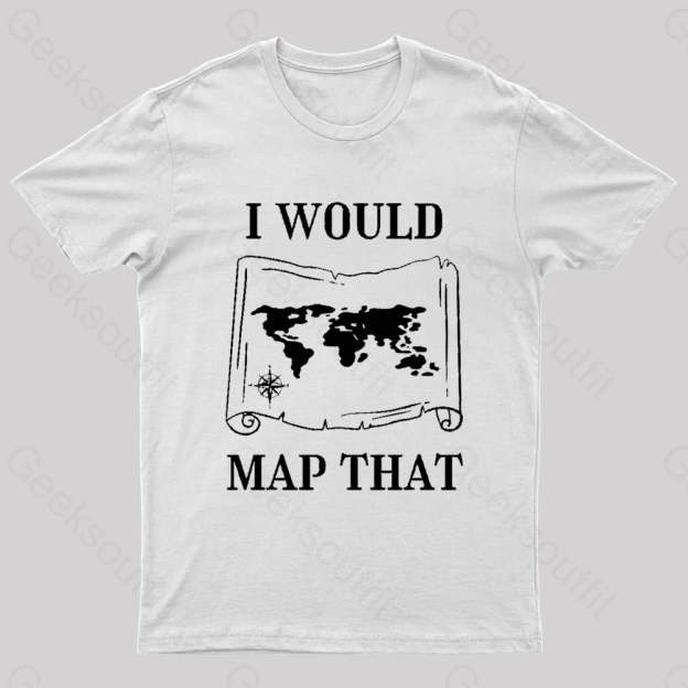 I Would Map That Geek T-Shirt White / S