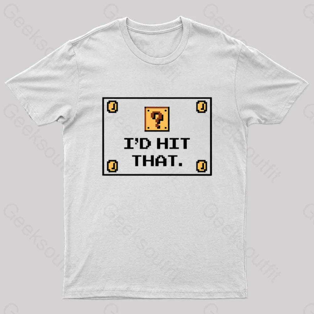 I’d Hit That Geek T-Shirt White / S