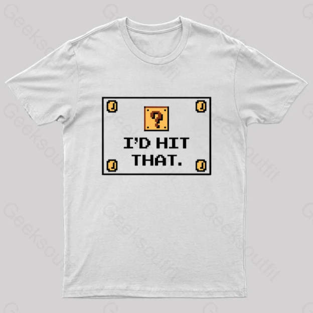 I’d Hit That Geek T-Shirt White / S