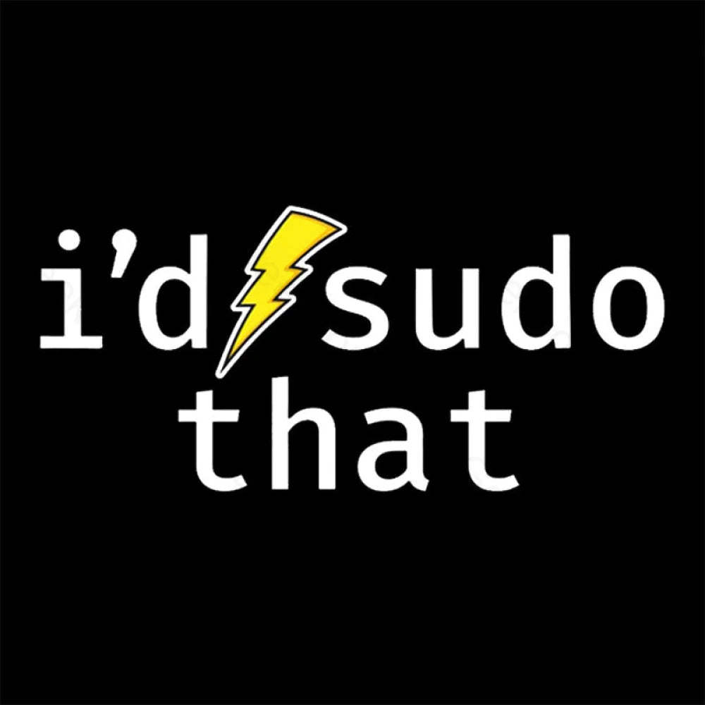 I’d Sudo That Nerd T-Shirt