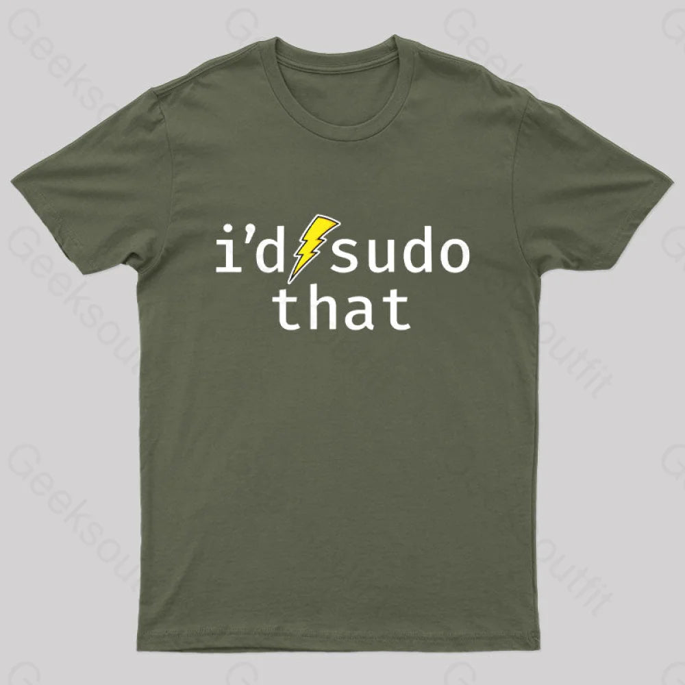 I’d Sudo That Nerd T-Shirt Army Green / S