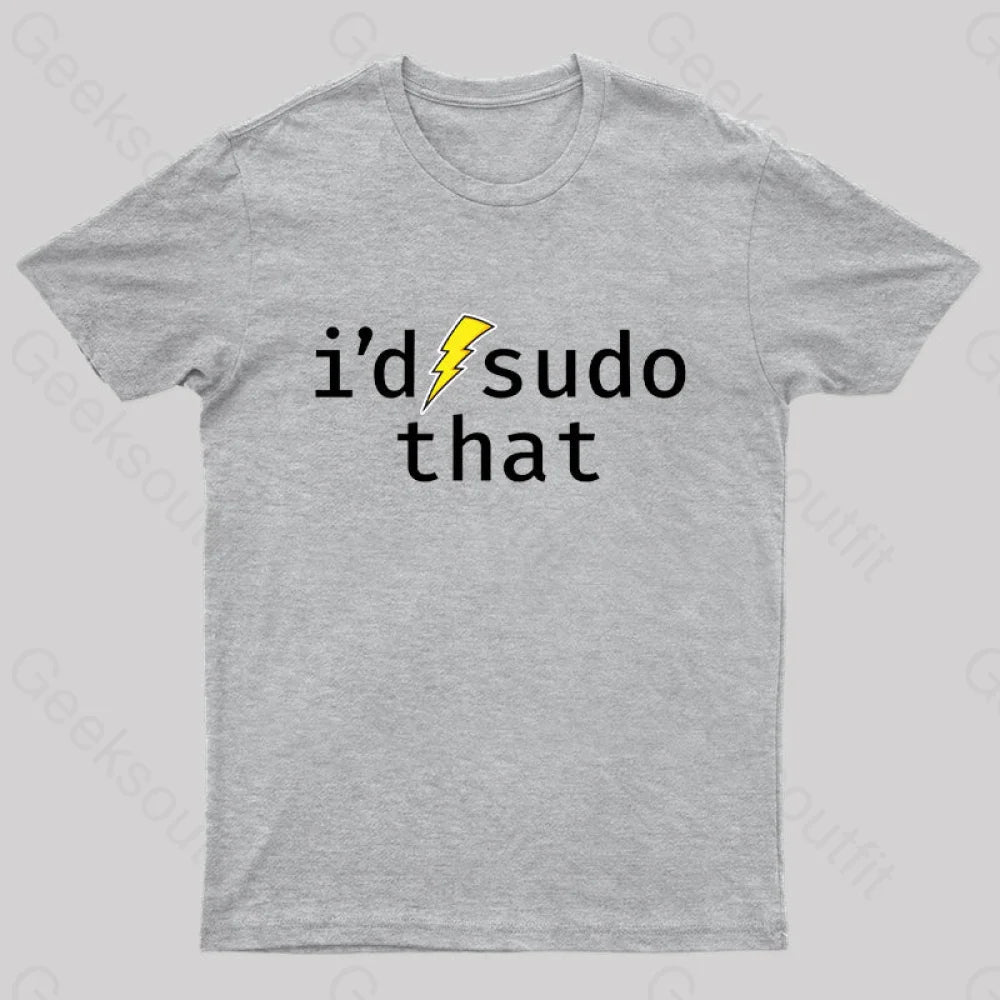 I’d Sudo That Nerd T-Shirt Grey / S