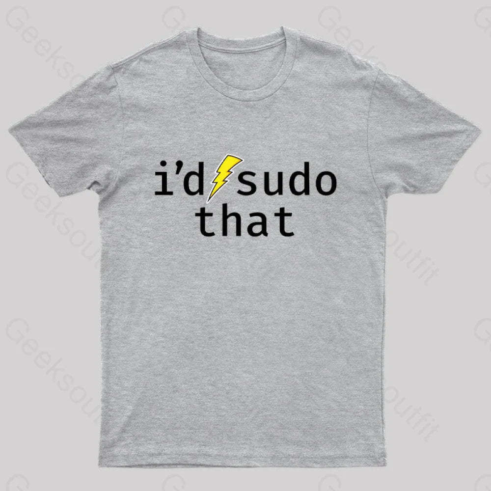 I’d Sudo That Nerd T-Shirt Grey / S