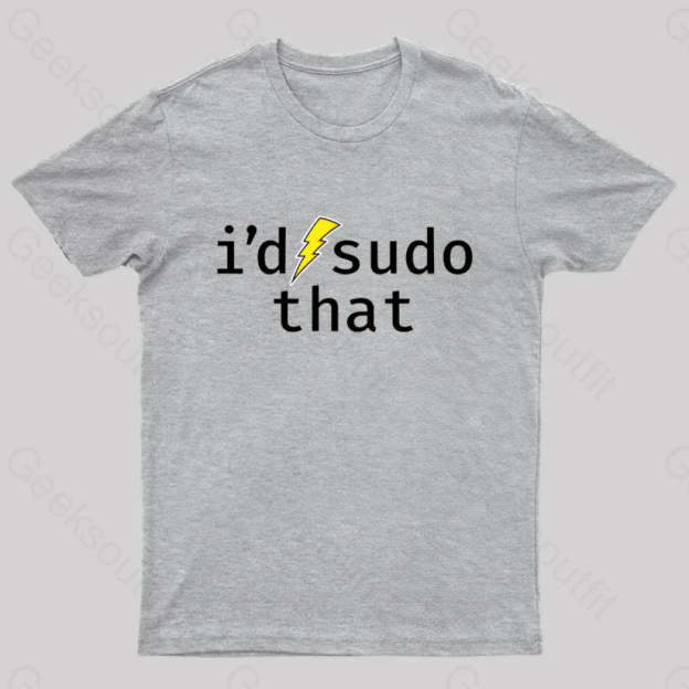 I’d Sudo That Nerd T-Shirt Grey / S