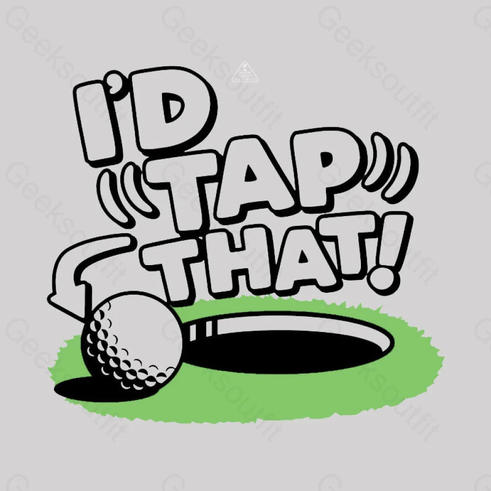 I’d Tap That Golf T-Shirt
