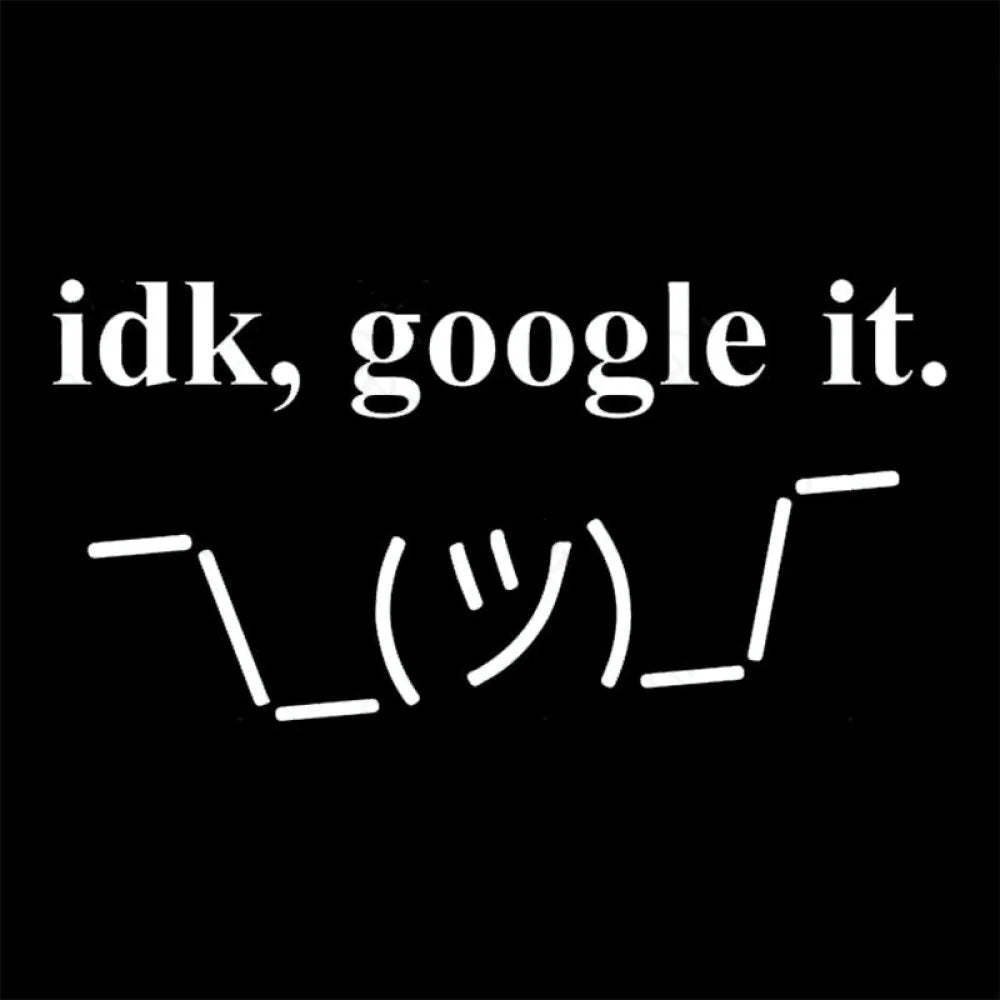 Idk Google It Geek T-Shirt