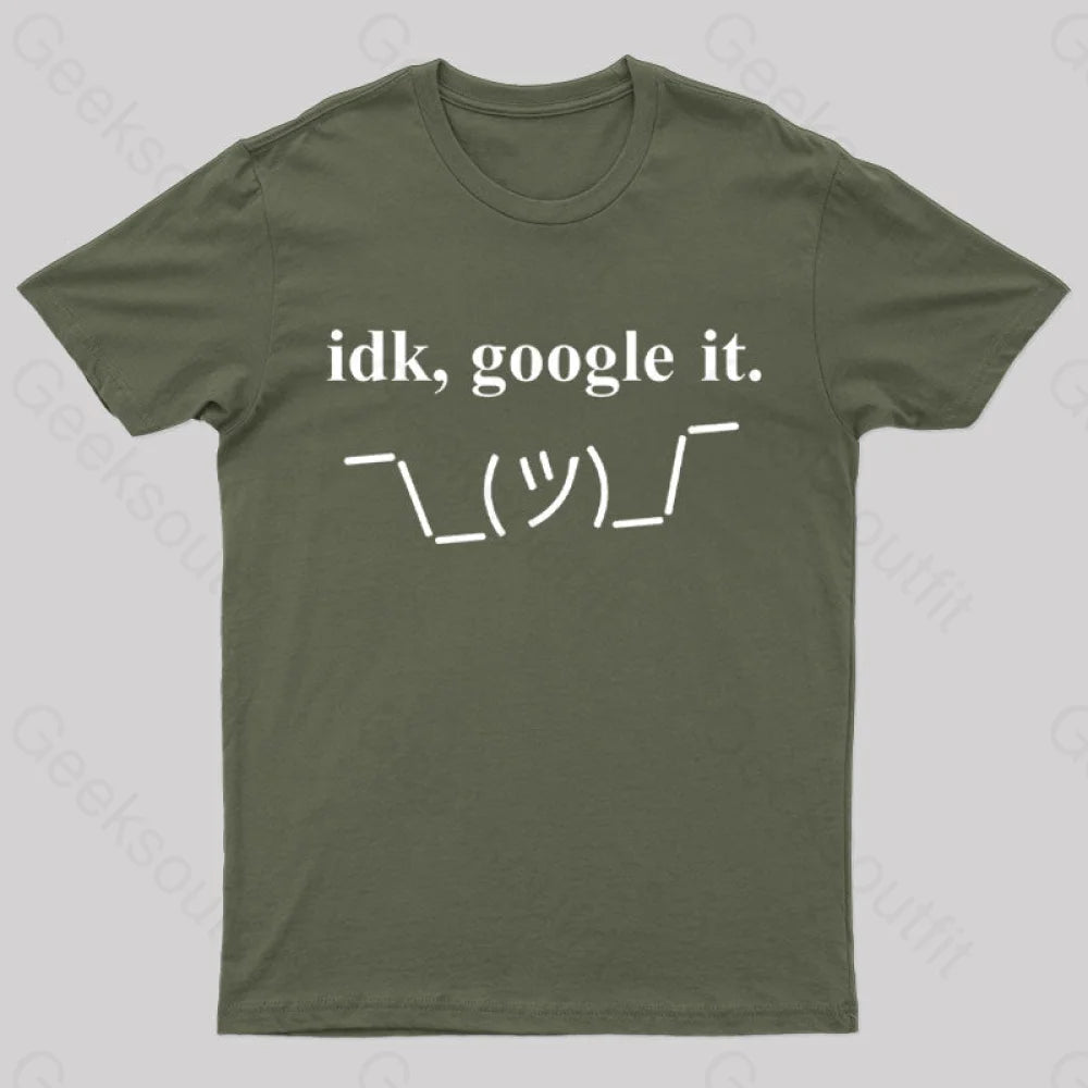 Idk Google It Geek T-Shirt Army Green / S