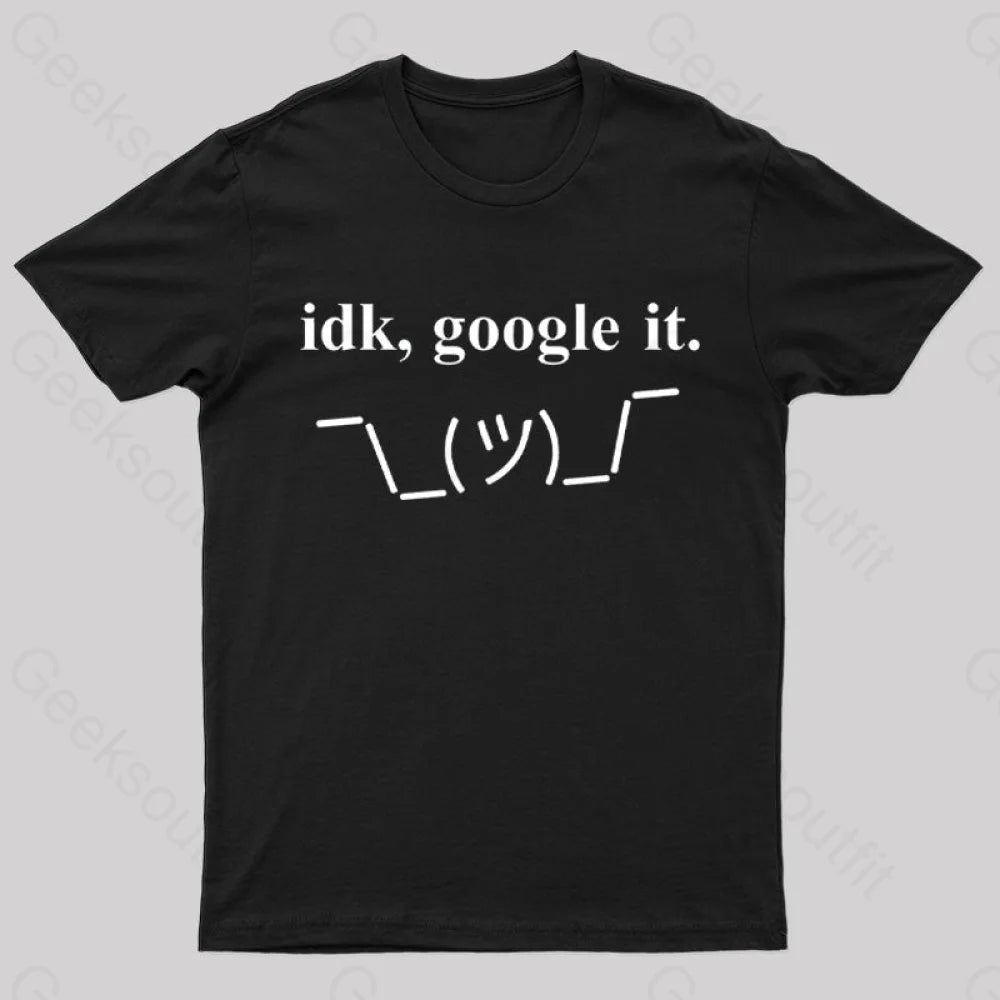 Idk Google It Geek T-Shirt Black / S