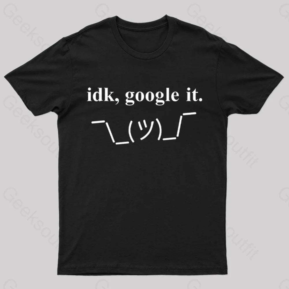 Idk Google It Geek T-Shirt Black / S