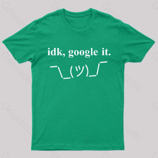 Idk Google It Geek T-Shirt Green / S