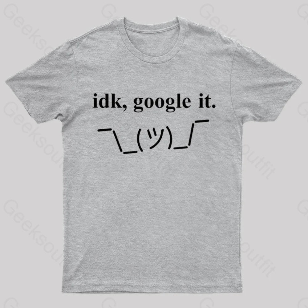 Idk Google It Geek T-Shirt Grey / S