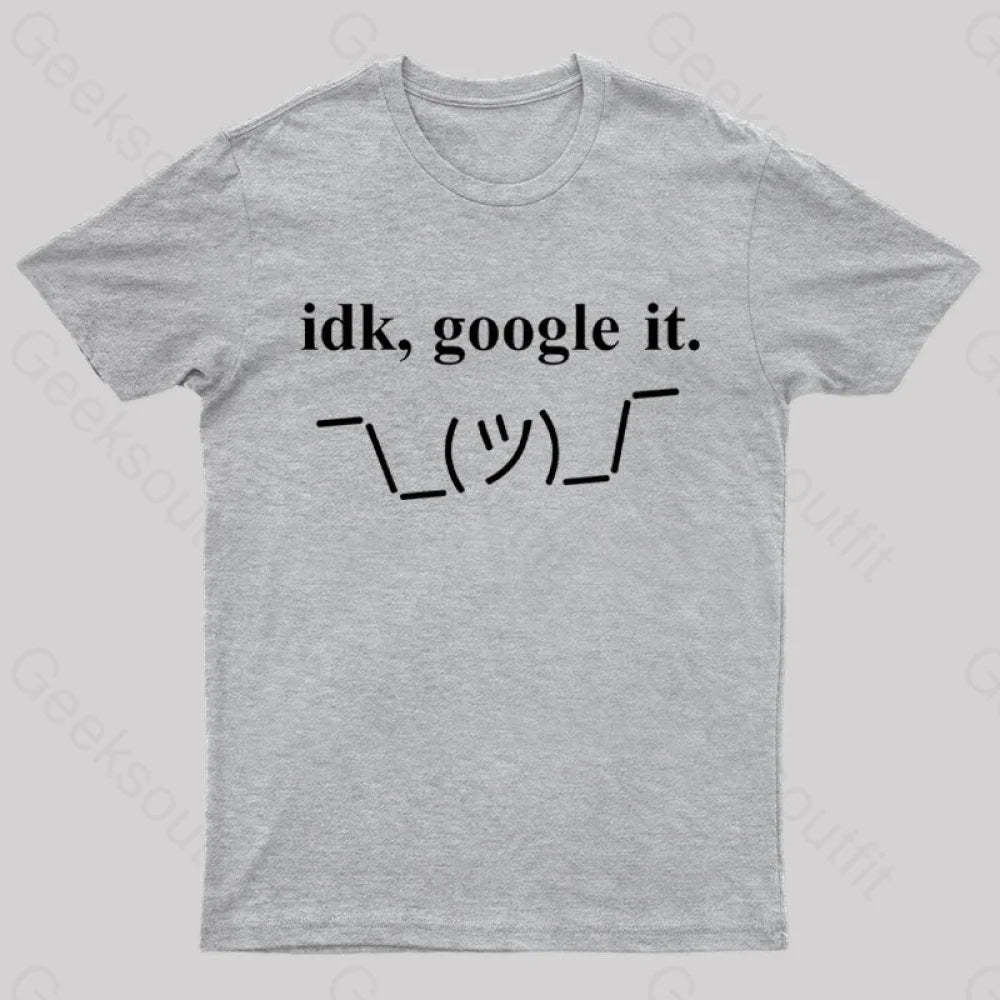 Idk Google It Geek T-Shirt Grey / S