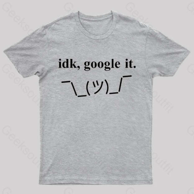 Idk Google It Geek T-Shirt Grey / S